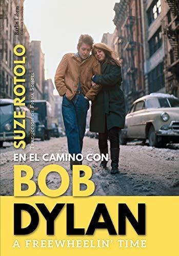 A Freewheelin' Time: En El Camino Con Bob Dylan: 8 (barlin R