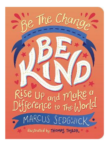 Be The Change - Be Kind - Marcus Sedgwick. Eb07