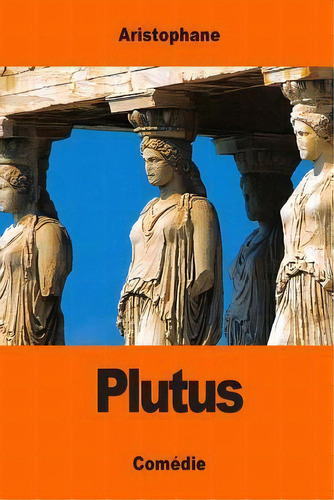 Plutus, De Aristophane. Editorial Createspace Independent Publishing Platform, Tapa Blanda En Francés