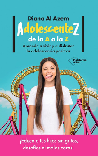 Adolescentez, De La A A La Z: Aprende A Vivir Y A Disfrutar La Adolescencia Positiva, De Al Azem, Diana. Serie 0, Vol. 0. Plataforma Editorial S.l., Tapa Blanda, Edición 1 En Español, 2023