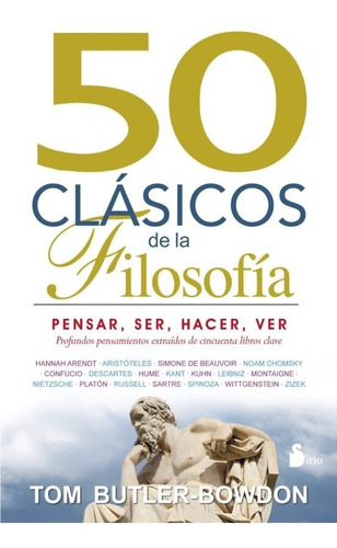 50 Clásicos De La Filosofía: Pensar, Ser, Hacer, Ver. 