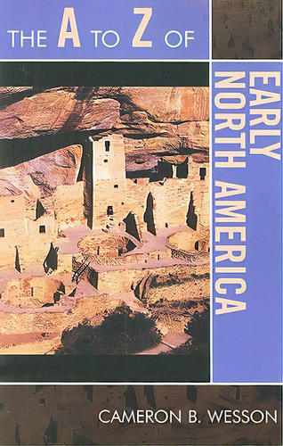 The A To Z Of Early North America, De Wesson, Cameron B.. Editorial Scarecrow Pr Inc, Tapa Blanda En Inglés