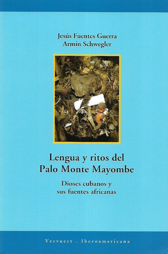 Lengua Y Ritos Del Palo Monte Mayombe, De Fuentes Guerra, Jesús, Schwegler, Armin. Editorial Iberoamericana Vervuert, Tapa Blanda En Español, 2005