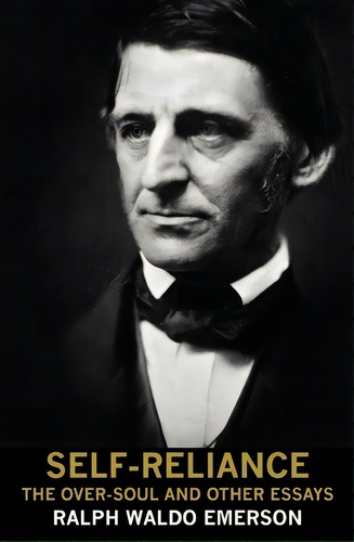 Self-reliance, The Over-soul, And Other Essays, De Ralph Waldo Emerson. Editorial Coyote Canyon Press, Tapa Blanda En Inglés