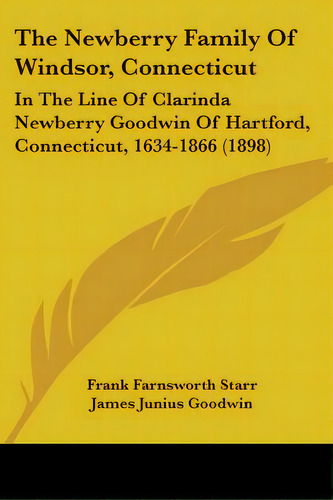 The Newberry Family Of Windsor, Connecticut: In The Line Of Clarinda Newberry Goodwin Of Hartford..., De Starr, Frank Farnsworth. Editorial Kessinger Pub Llc, Tapa Blanda En Inglés
