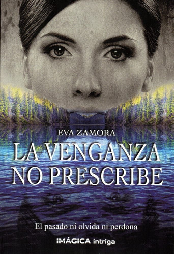 La Venganza No Prescribe, De Zamora, Eva. Editorial Imágica Intriga, Tapa Blanda En Español
