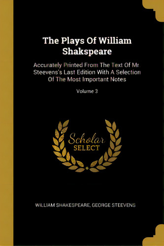 The Plays Of William Shakspeare: Accurately Printed From The Text Of Mr. Steevens's Last Edition ..., De Shakespeare, William. Editorial Wentworth Pr, Tapa Blanda En Inglés
