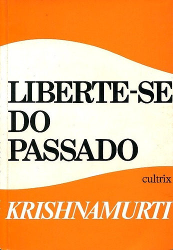 Liberte-se Do Passado - Krishnamurti (Usado)