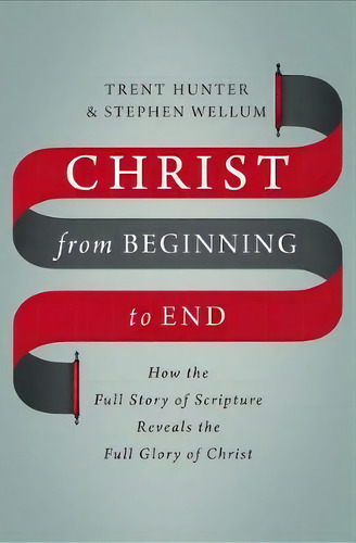 Christ From Beginning To End, De Trent Hunter. Editorial Zondervan, Tapa Dura En Inglés
