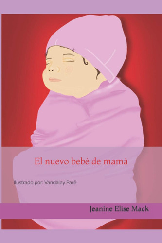 El Nuevo Bebé De Mamá (life Lessons Series - Spanish Edition), De Mack, Jeanine Elise., Vol. 1. Editorial Mack Media Moguls, Llc, Tapa Dura En Español