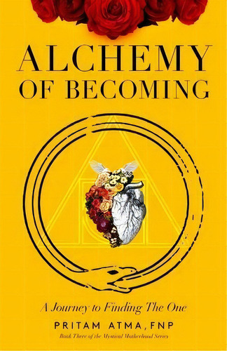 Alchemy Of Becoming : A Journey To Finding The One, De Pritam Atma. Editorial Mystical Motherhood, Tapa Blanda En Inglés