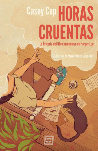 Horas Cruentas. La Historia Del Libro Incluso De Harper Lee, De Cep, Casey. Editorial Libros Del K.o., Tapa Blanda, Edición 1.0 En Español, 2020