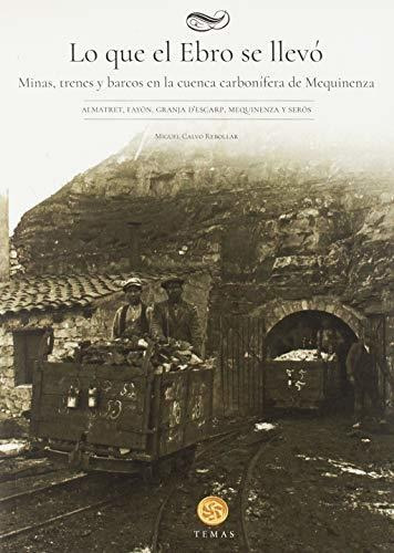 Lo Que El Ebro Se Llevó. Minas, Trenes Y Barcos En La Cuenca