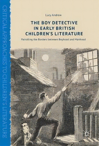 The Boy Detective In Early British Children's Literature, De Lucy Andrew. Editorial Springer International Publishing Ag, Tapa Dura En Inglés