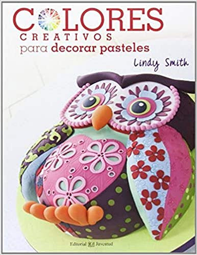 Colores Creativos Para Decorar Pasteles / Lindy Smith