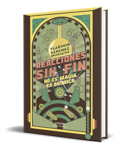 Libro Reacciones Sin Fin [ No Es Magia, Es Química] Original, De Vladimir Sánchez. Editorial Ediciones Paidós, Tapa Blanda En Español, 2023