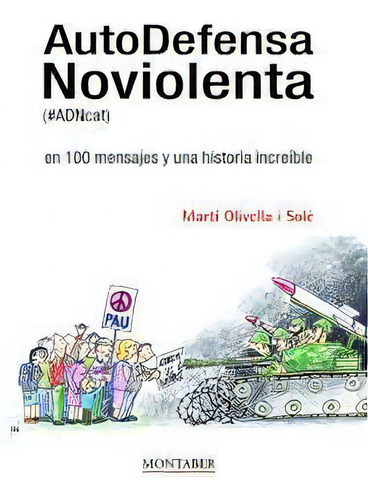 Autodefensa Noviolenta: En 100 Mensajes Y Una Historia Increíble, De Olivella I Sole, Marti., Vol. 1. Editorial Icg Marge, Sl, Tapa Blanda En Español