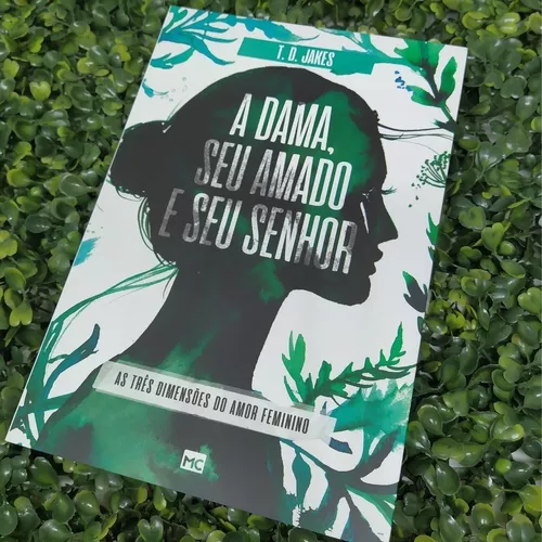 Livro A Dama, Seu Amado e Seu Senhor: As três dimensões do amor feminino -  t. d. Jakes - Editora Mundo Cristão