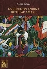 Libro La Rebelion Andina De Tupac Amaru De Marisa Gallego