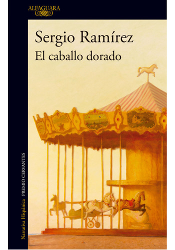 El Caballo Dorado, De Sergio Ramírez. Serie 6287659308, Vol. 1. Editorial Penguin Random House, Tapa Blanda, Edición 2024 En Español, 2024