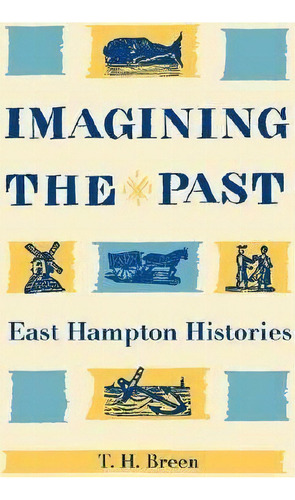 Imagining The Past, De T. H. Breen. Editorial University Georgia Press, Tapa Blanda En Inglés