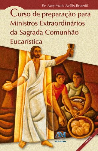 Curso de preparação para ministros extraordinários, de Brunetti, Aury Azelio. Editora Ação Social Claretiana, capa mole em português, 2015