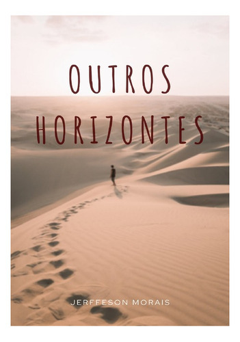Outros Horizontes, De Jerfeson Morais. Série Não Aplicável, Vol. 1. Editora Clube De Autores, Capa Mole, Edição 1 Em Português, 2020