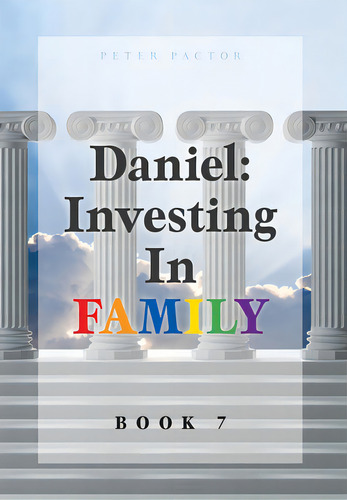 Daniel: Investing In Family, De Pactor, Peter. Editorial Friesenpr, Tapa Dura En Inglés
