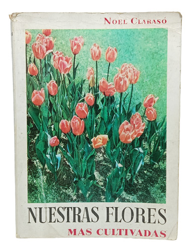 Nuestras Flores Más Cultivadas - Noel Clarasó - Ed G G  1953