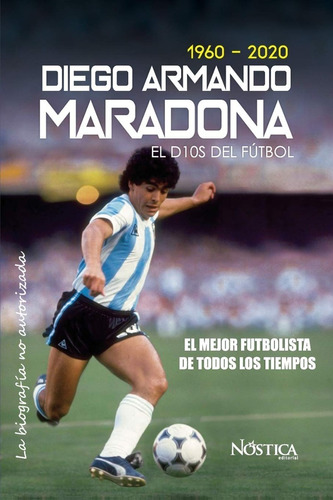 Libro Diego Armando Maradona: El Dios Del Fútbol 1960-2020