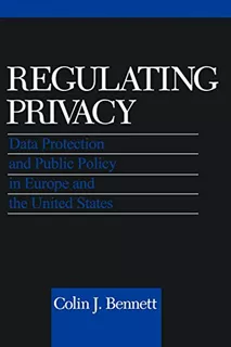 Regulating Privacy: Data Protection And Public Policy In Eur