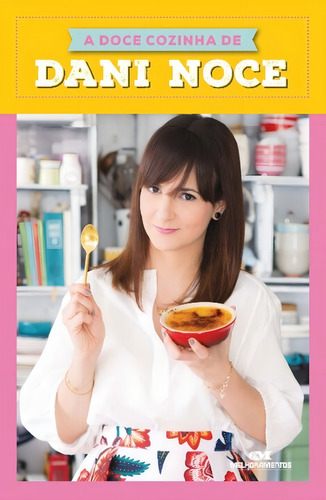 A Doce Cozinha De Dani Noce, De Noce, Danielle., Vol. 1. Editorial Melhoramentos, Capa Mole Em Português