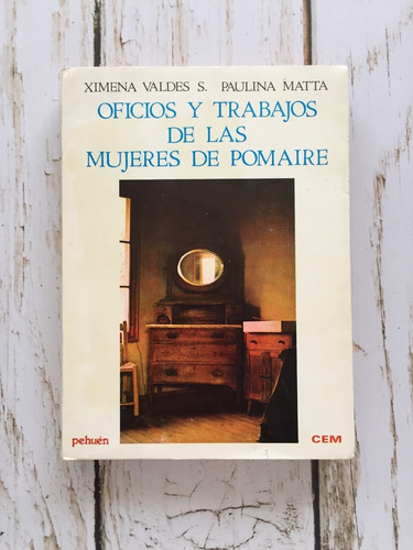 Oficios Y Trabajos De Las Mujeres De Pomaire / Ximena Valdés