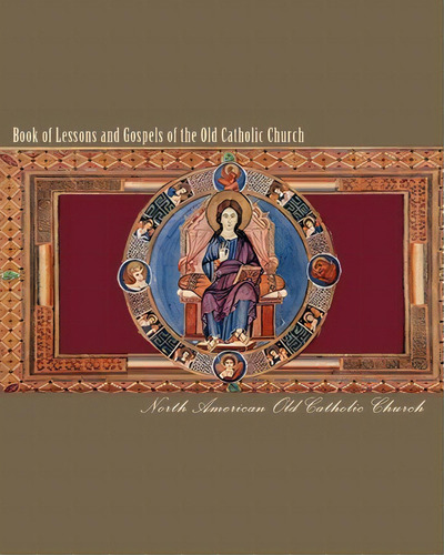 Book Of Lessons And Gospels Of The Old Catholic Church : Lectionary In English, De North American Old Catholic Church. Editorial Createspace Independent Publishing Platform, Tapa Blanda En Inglés