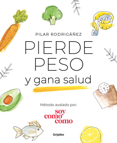 Pierde Peso Y Gana Salud, De Rodrigáñez, Pilar. Editorial Grijalbo, Tapa Blanda En Español