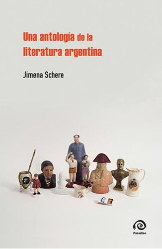 Una Antologia De La Literatura Argentina - Jimena Schere