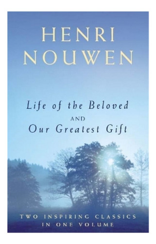 Life Of The Beloved And Our Greatest Gift - Henri J. M.. Ebs