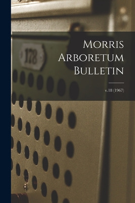 Libro Morris Arboretum Bulletin; V.18 (1967) - Anonymous