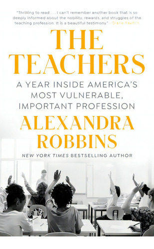 The Teachers: A Year Inside America's Most Vulnerable, Important Profession, De Robbins, Alexandra. Editorial Dutton Books, Tapa Dura En Inglés