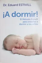Comprar A Dormir! El Metodo Estivill Para Enseñar A Dormir A Los Niños, De Estivill, Dr. Eduard. Editorial Plaza & Janes, Tapa Blanda En Español, 2013