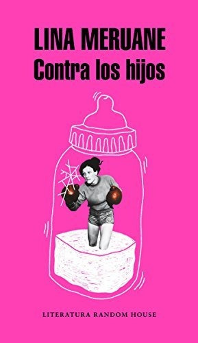 Contra Los Hijos (literatura Random House), De Meruane, Lina. Editorial Random House, Tapa Tapa Blanda En Español