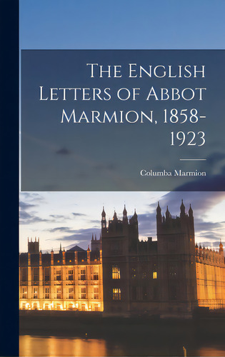 The English Letters Of Abbot Marmion, 1858-1923, De Marmion, Columba 1858-1923. Editorial Hassell Street Pr, Tapa Dura En Inglés