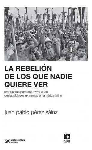 La Rebelion De Los Que Nadie Quiere Ver - Juan Pablo Perez S