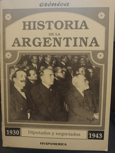 Crónica-historia De La Argentina 1930/1943 Diputados Y Negoc