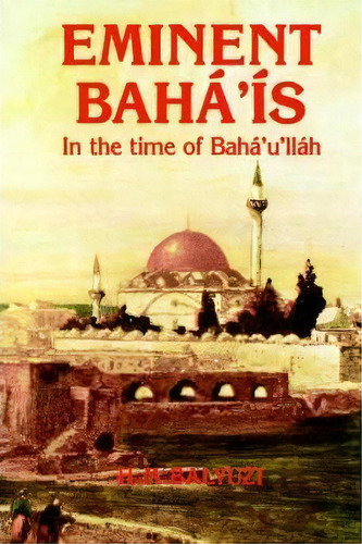 Eminent Baha'is In The Time Of Baha'u'llah, De H.m. Baryuzi. Editorial George Ronald Publisher, Tapa Dura En Inglés