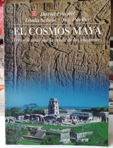 El Cosmos Maya - Freidel, Schele, Parker - Fce 