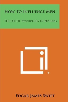 Libro How To Influence Men : The Use Of Psychology In Bus...