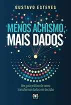 Comprar Menos Achismo, Mais Dados - Um Guia Prático De Como Transformar Dados Em Decisão - Esteves, Gustavo
