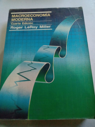 Macroeconomía Moderna Roger Leroy Miller Cuarta Edición