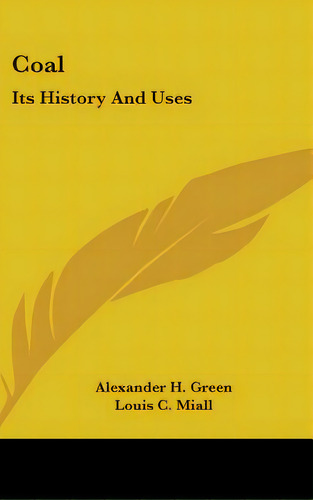 Coal: Its History And Uses, De Green, Alexander Henry. Editorial Kessinger Pub Llc, Tapa Dura En Inglés